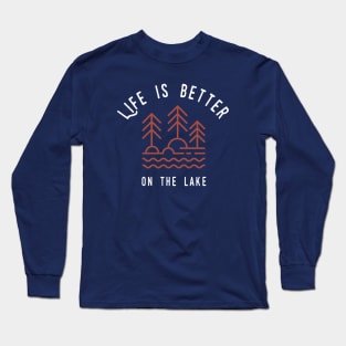 Life is better on the lake, at the lake lover Long Sleeve T-Shirt